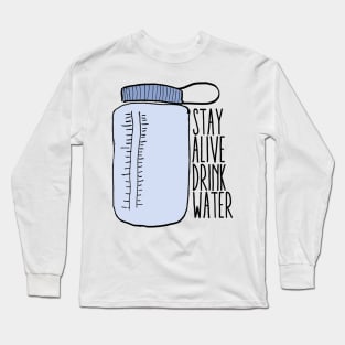 Stay Alive Drink Water Long Sleeve T-Shirt